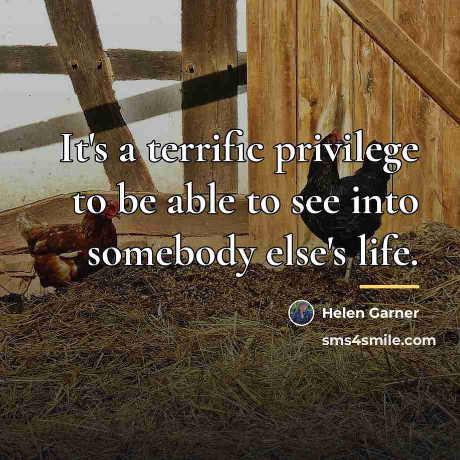 “It's a terrific privilege to be able to see into…” quote by Helen Garner