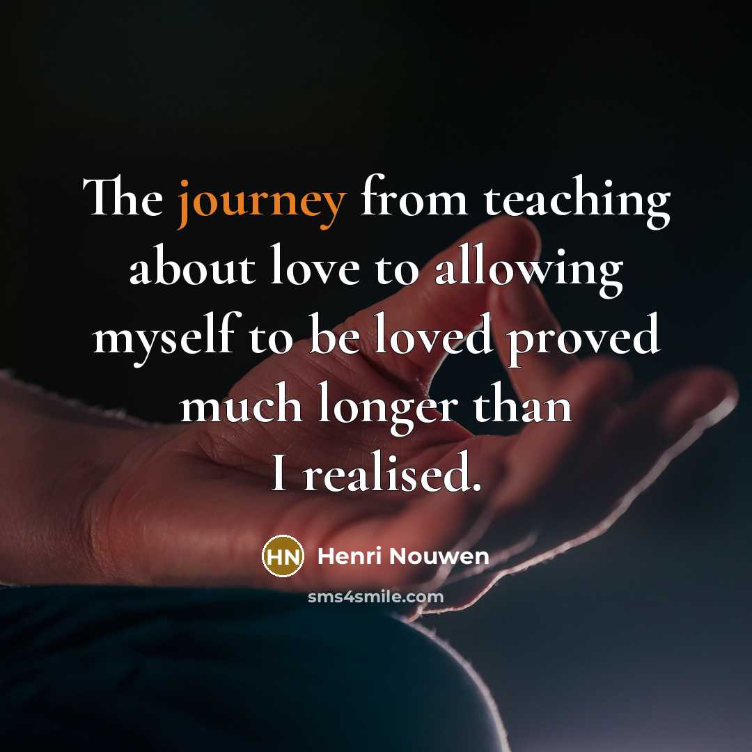 “The journey from teaching about love to allowing myself to…” quote by Henri Nouwen