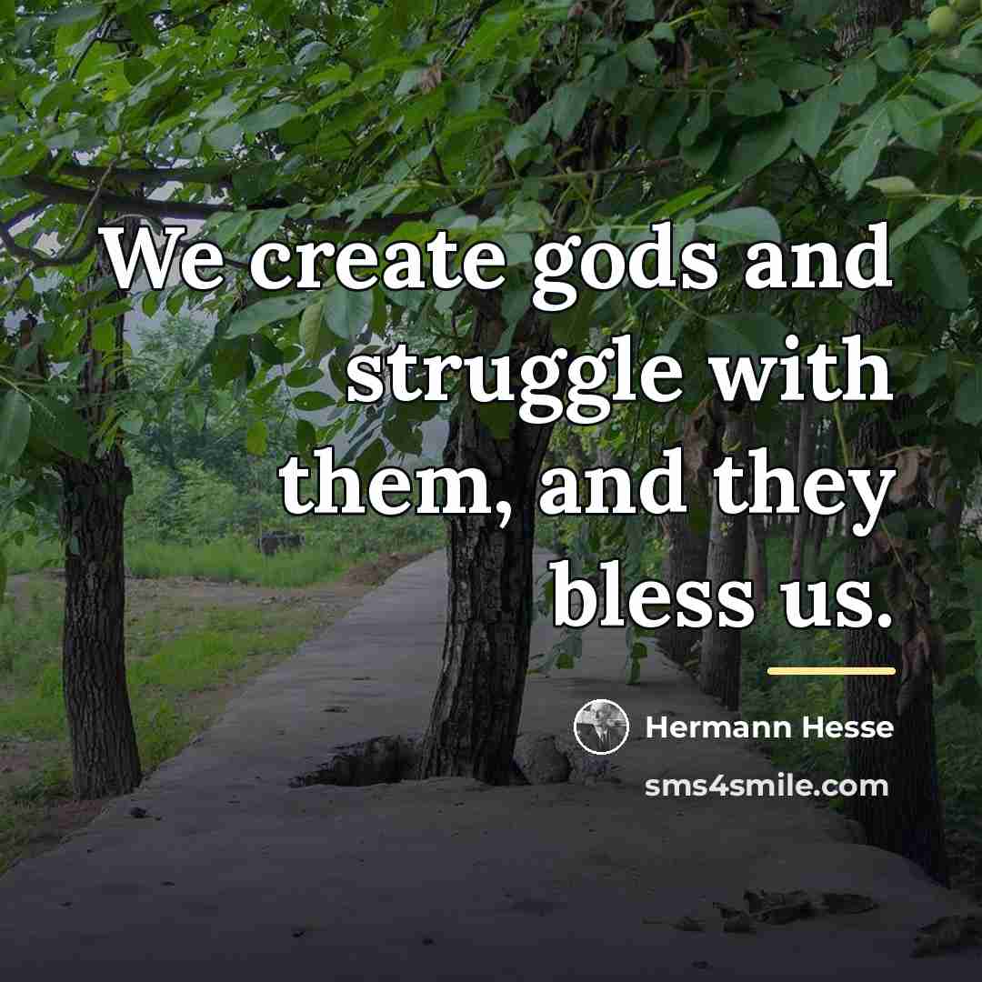“We create gods and struggle with them, and they bless…” quote by Hermann Hesse