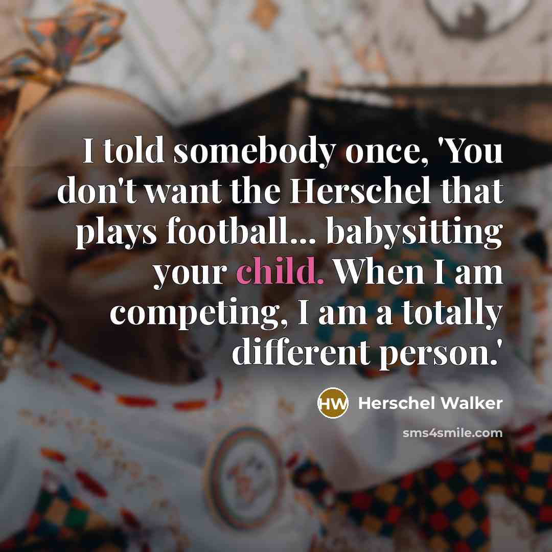 “I told somebody once, 'You don't want the Herschel that…” quote by Herschel Walker