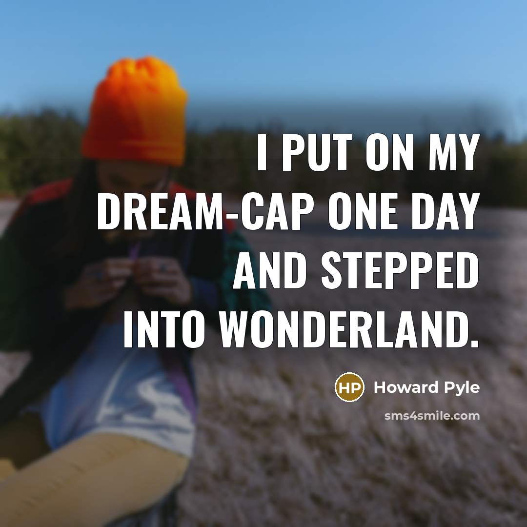 “I put on my dream-cap one day and stepped into…” quote by Howard Pyle
