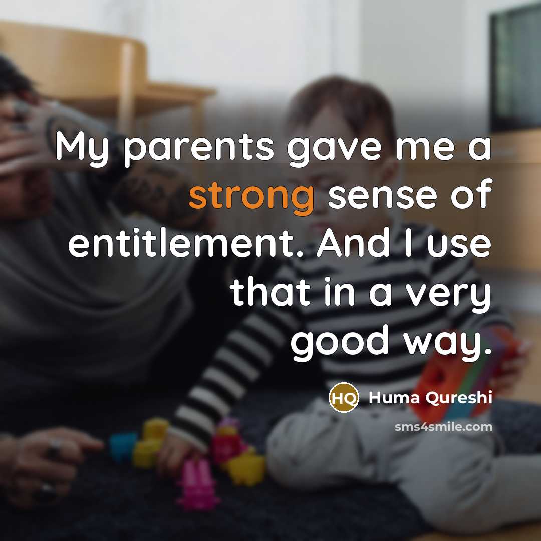 “My parents gave me a strong sense of entitlement. And…” quote by Huma Qureshi