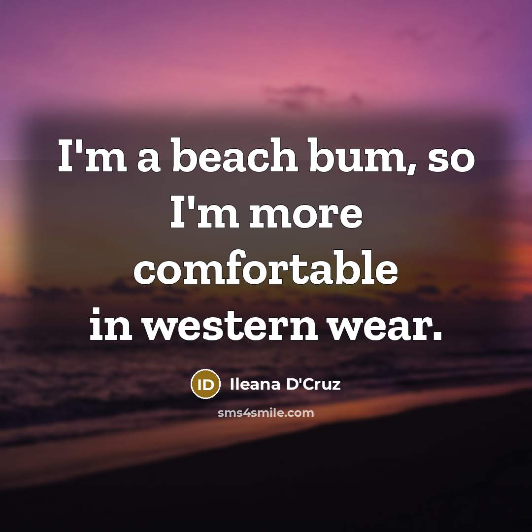 “I'm a beach bum, so I'm more comfortable in western…” quote by Ileana D'Cruz