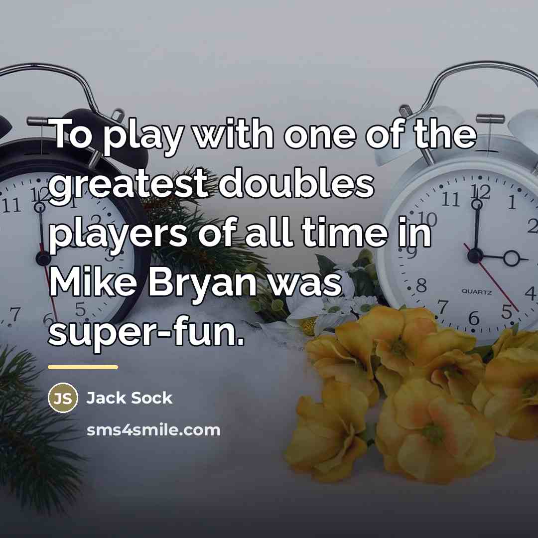 “To play with one of the greatest doubles players of…” quote by Jack Sock