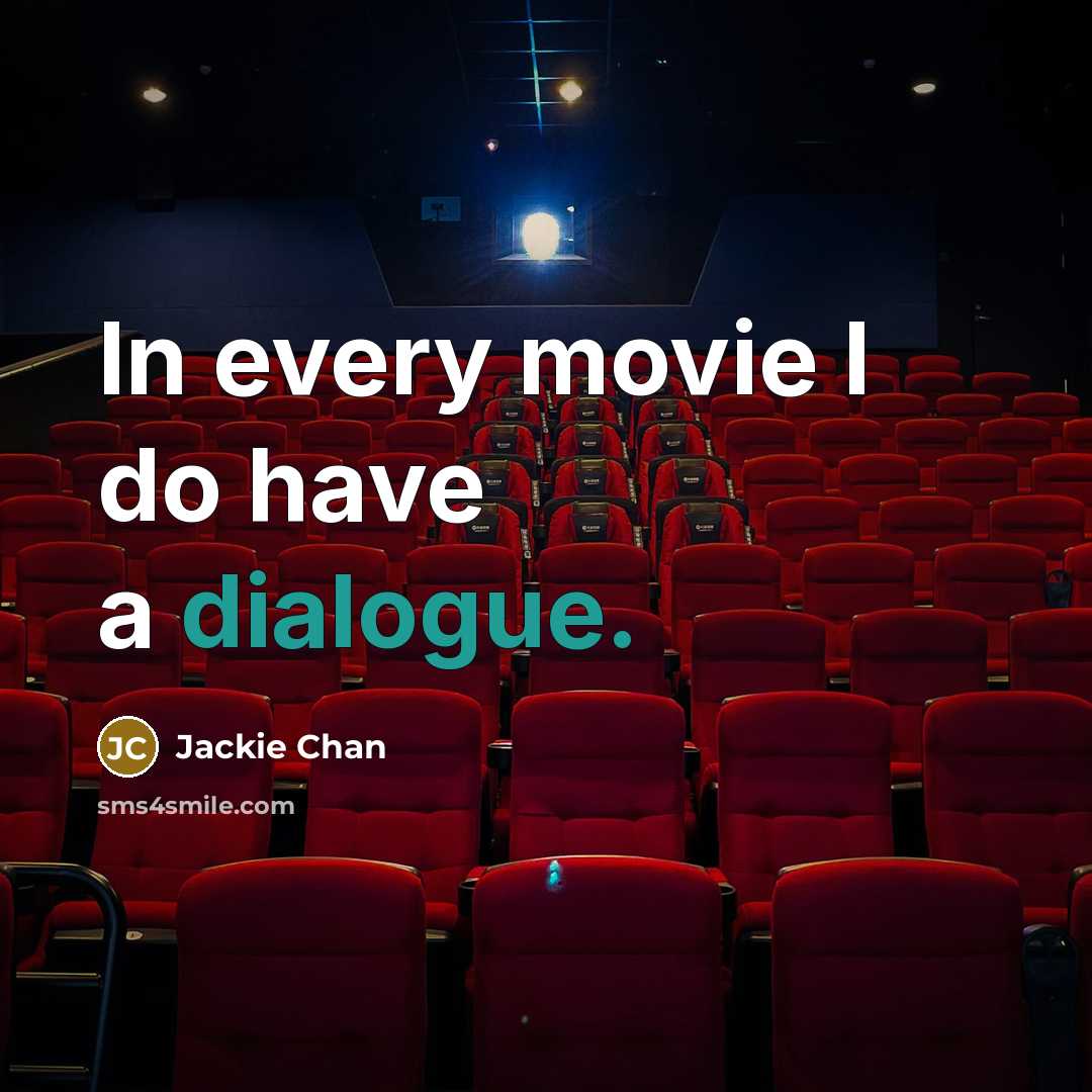 “In every movie I do have a dialogue.…” quote by Jackie Chan