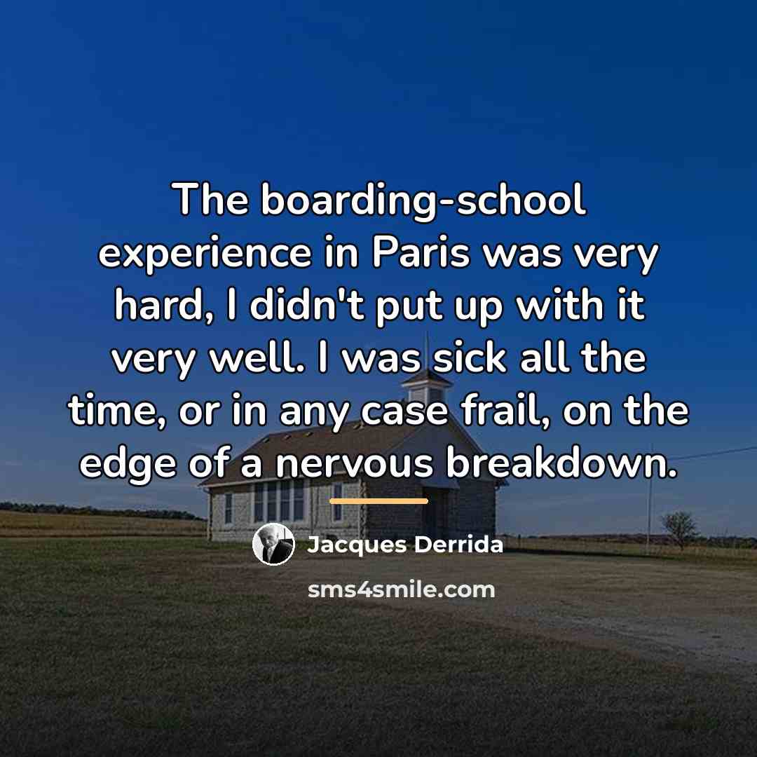 “The boarding-school experience in Paris was very hard, I didn't…” quote by Jacques Derrida