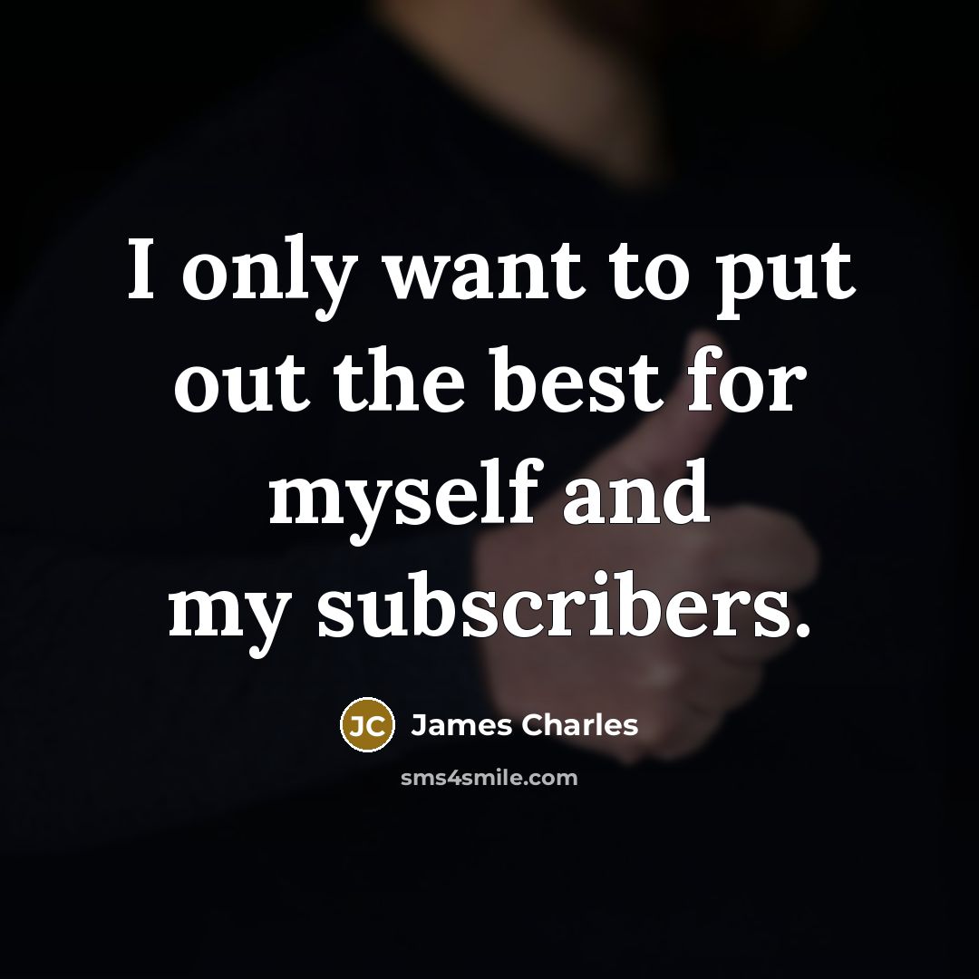 “I only want to put out the best for myself…” quote by James Charles