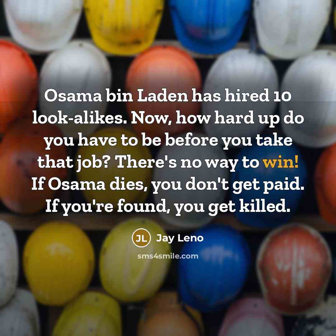 “Osama bin Laden has hired 10 look-alikes. Now, how hard…” quote by Jay Leno