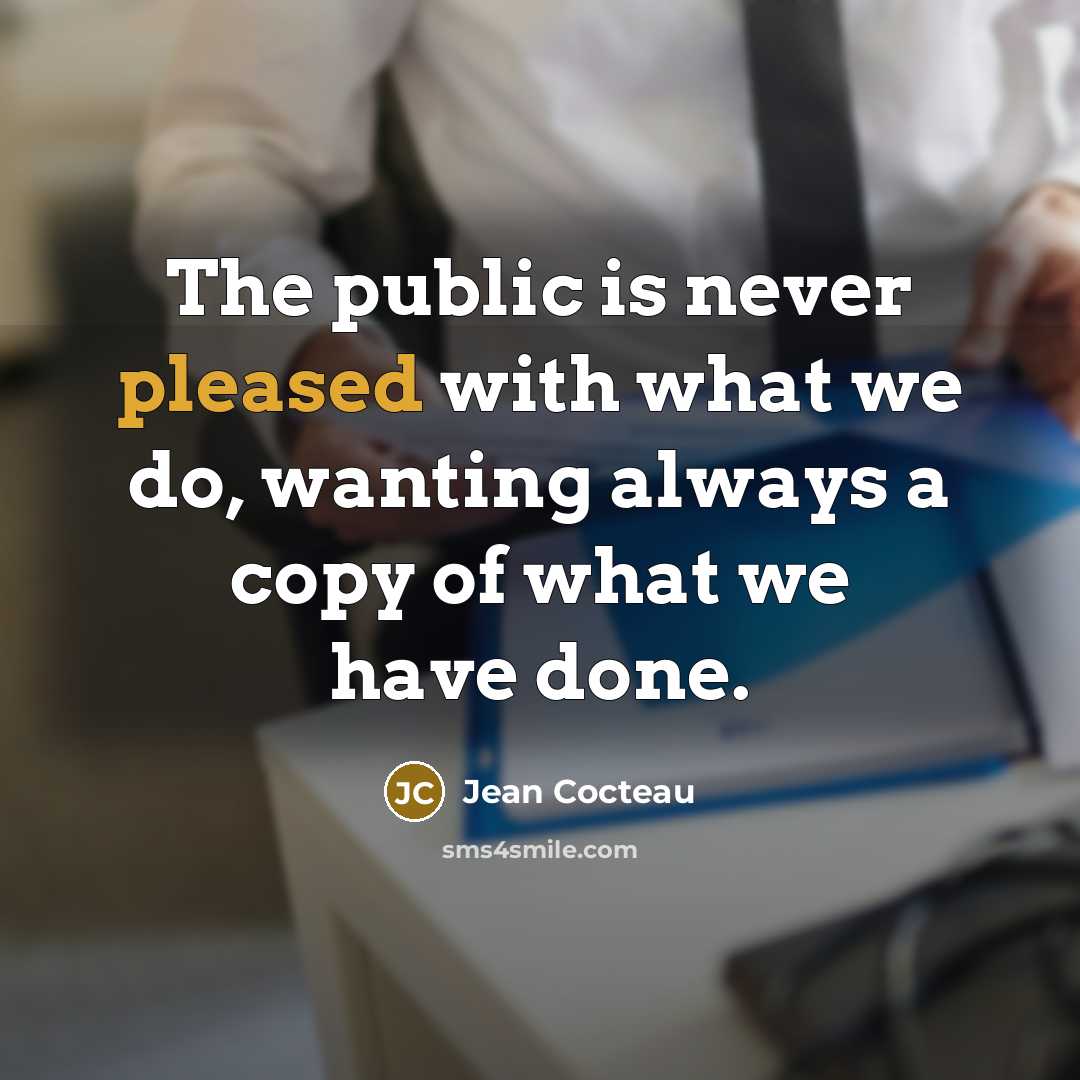 “The public is never pleased with what we do, wanting…” quote by Jean Cocteau