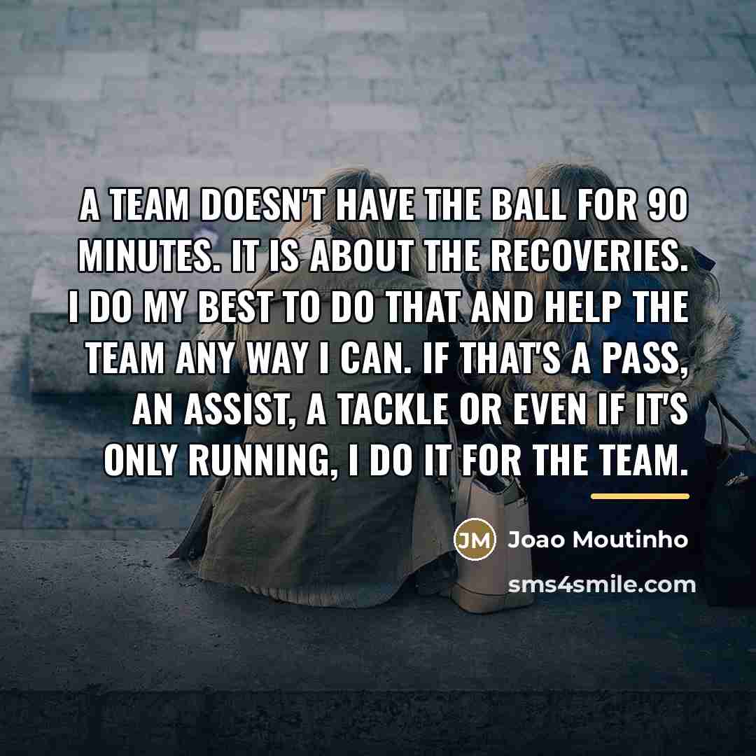 “A team doesn't have the ball for 90 minutes. It…” quote by Joao Moutinho