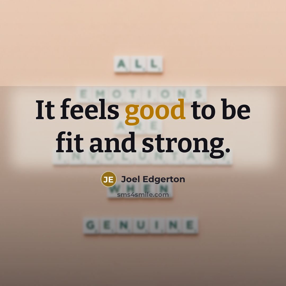 “It feels good to be fit and strong.…” quote by Joel Edgerton