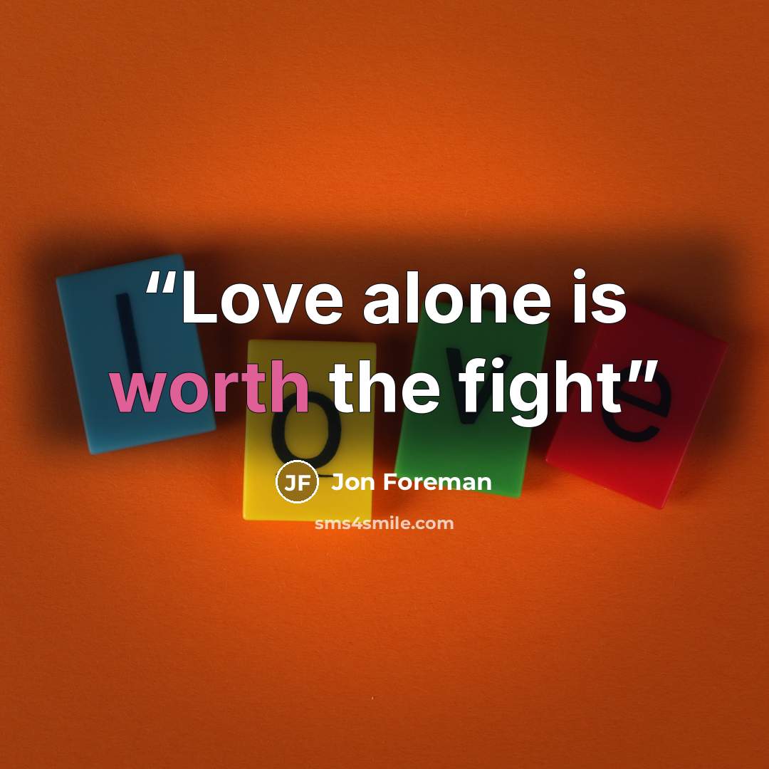 “Love alone is worth the fight” quote by Jon Foreman