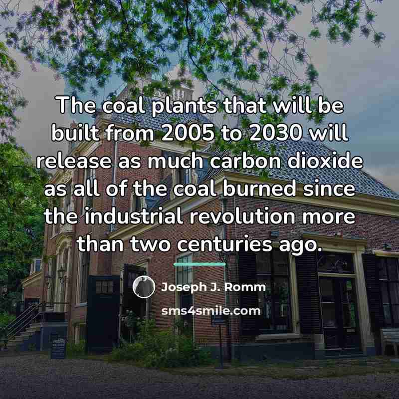 “The coal plants that will be built from 2005 to…” quote by Joseph J. Romm