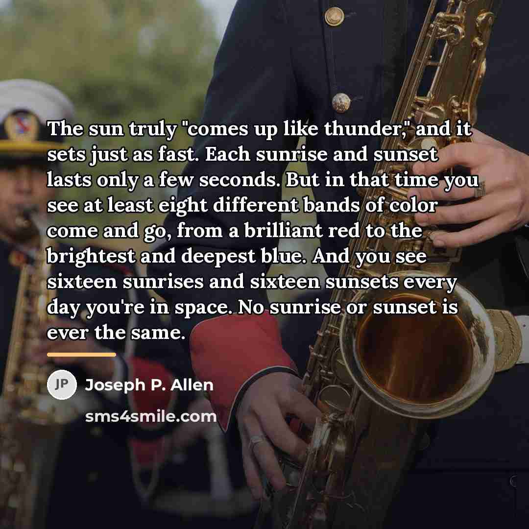 “The sun truly "comes up like thunder," and it sets…” quote by Joseph P. Allen