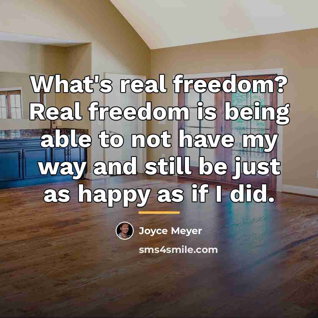 “What's real freedom? Real freedom is being able to not…” quote by Joyce Meyer