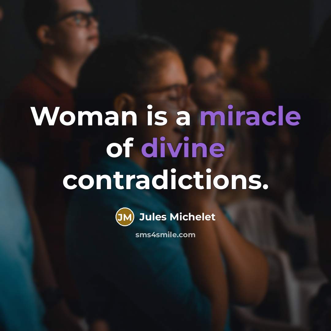 “Woman is a miracle of divine contradictions.…” quote by Jules Michelet