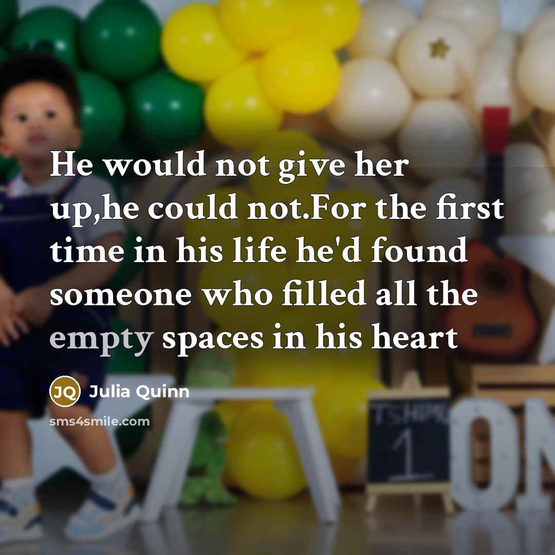“He would not give her up,he could not.For the first…” quote by Julia Quinn