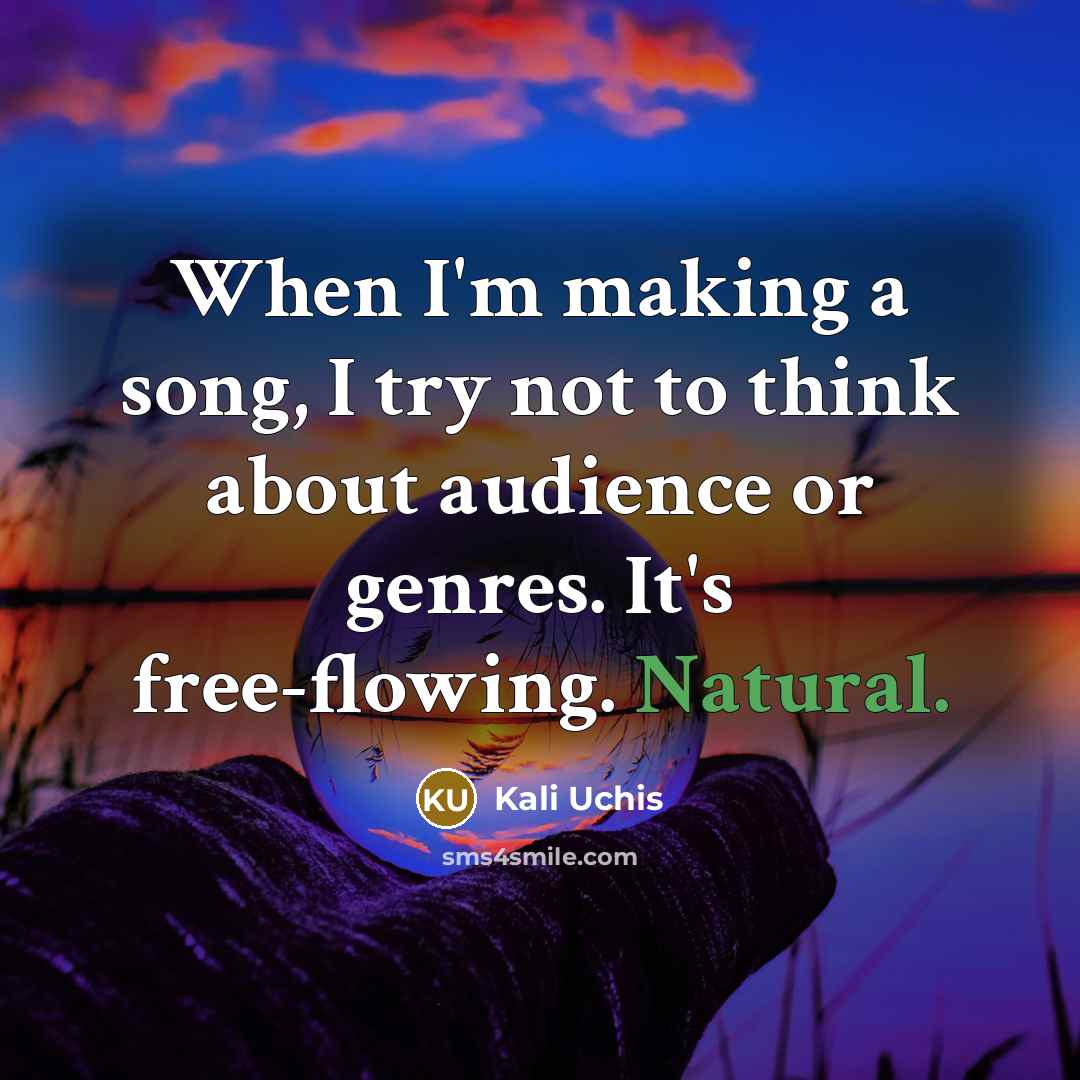 “When I'm making a song, I try not to think…” quote by Kali Uchis