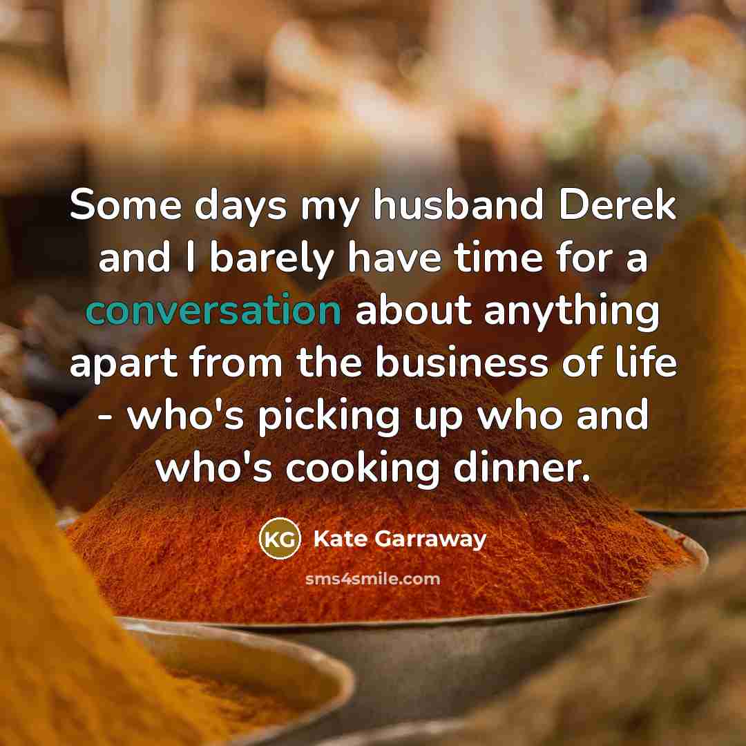 “Some days my husband Derek and I barely have time…” quote by Kate Garraway
