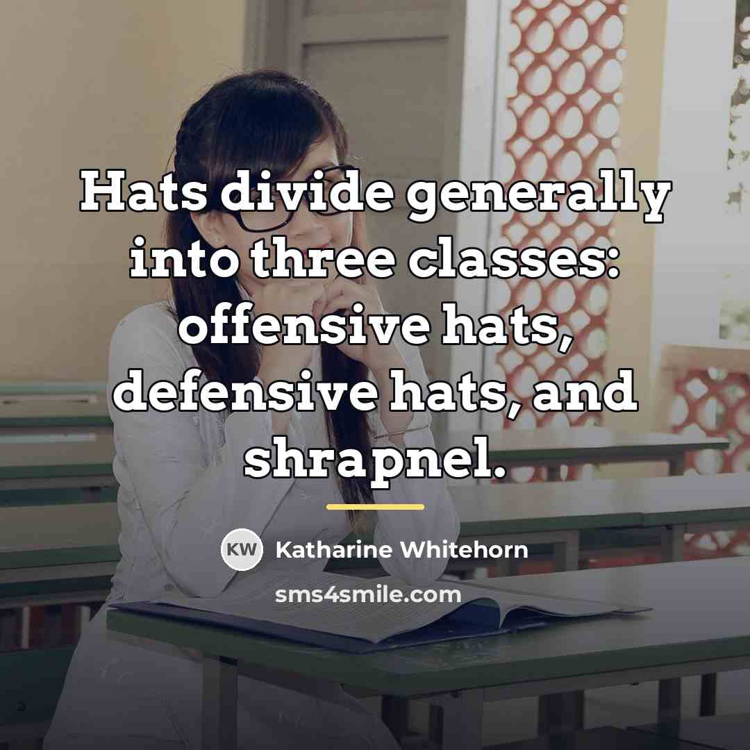 “Hats divide generally into three classes: offensive hats, defensive hats,…” quote by Katharine Whitehorn