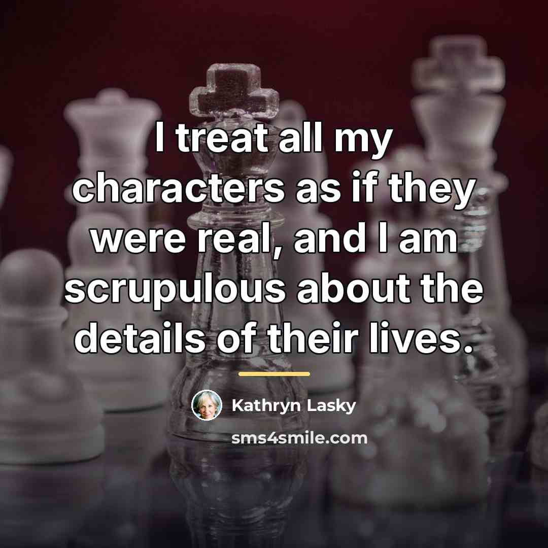 “I treat all my characters as if they were real,…” quote by Kathryn Lasky