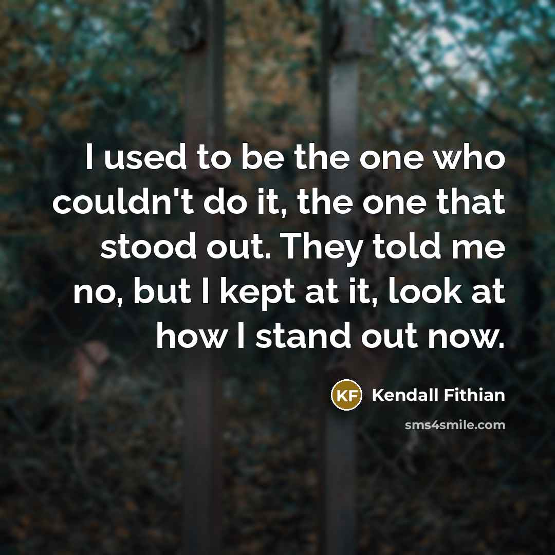 “I used to be the one who couldn't do it,…” quote by Kendall Fithian