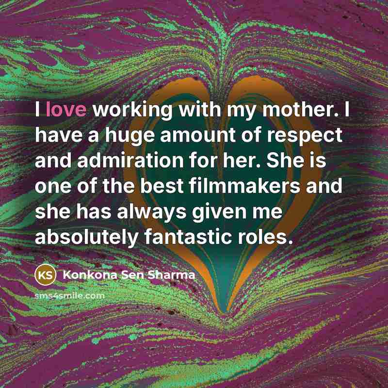 “I love working with my mother. I have a huge…” quote by Konkona Sen Sharma