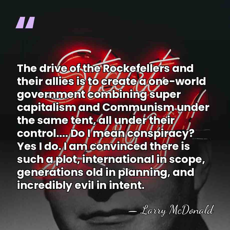 The drive of the Rockefellers and their allies is to create a&hellip; - Larry McDonald