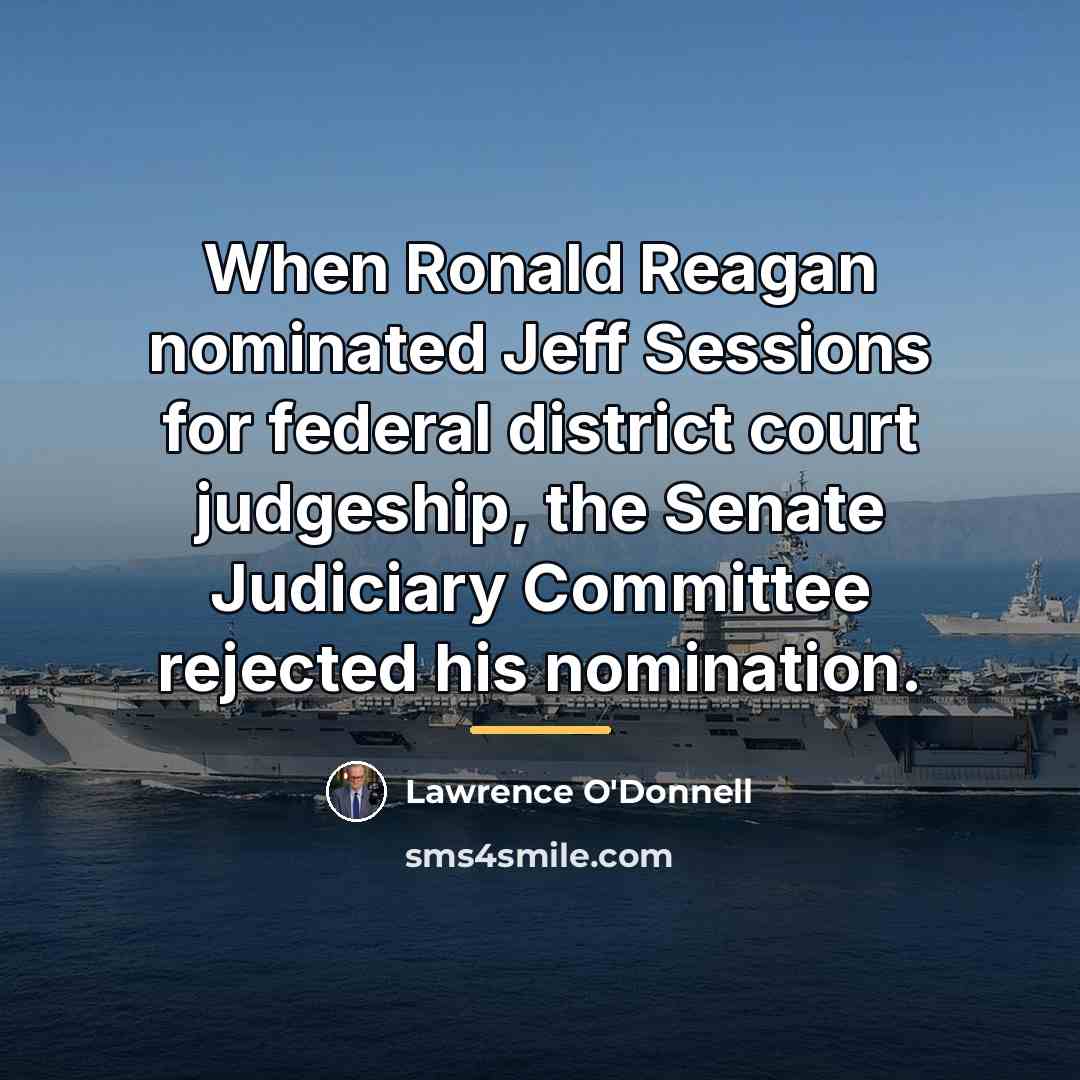 “When Ronald Reagan nominated Jeff Sessions for federal district court…” quote by Lawrence O'Donnell