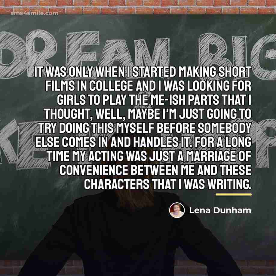 “It was only when I started making short films in…” quote by Lena Dunham