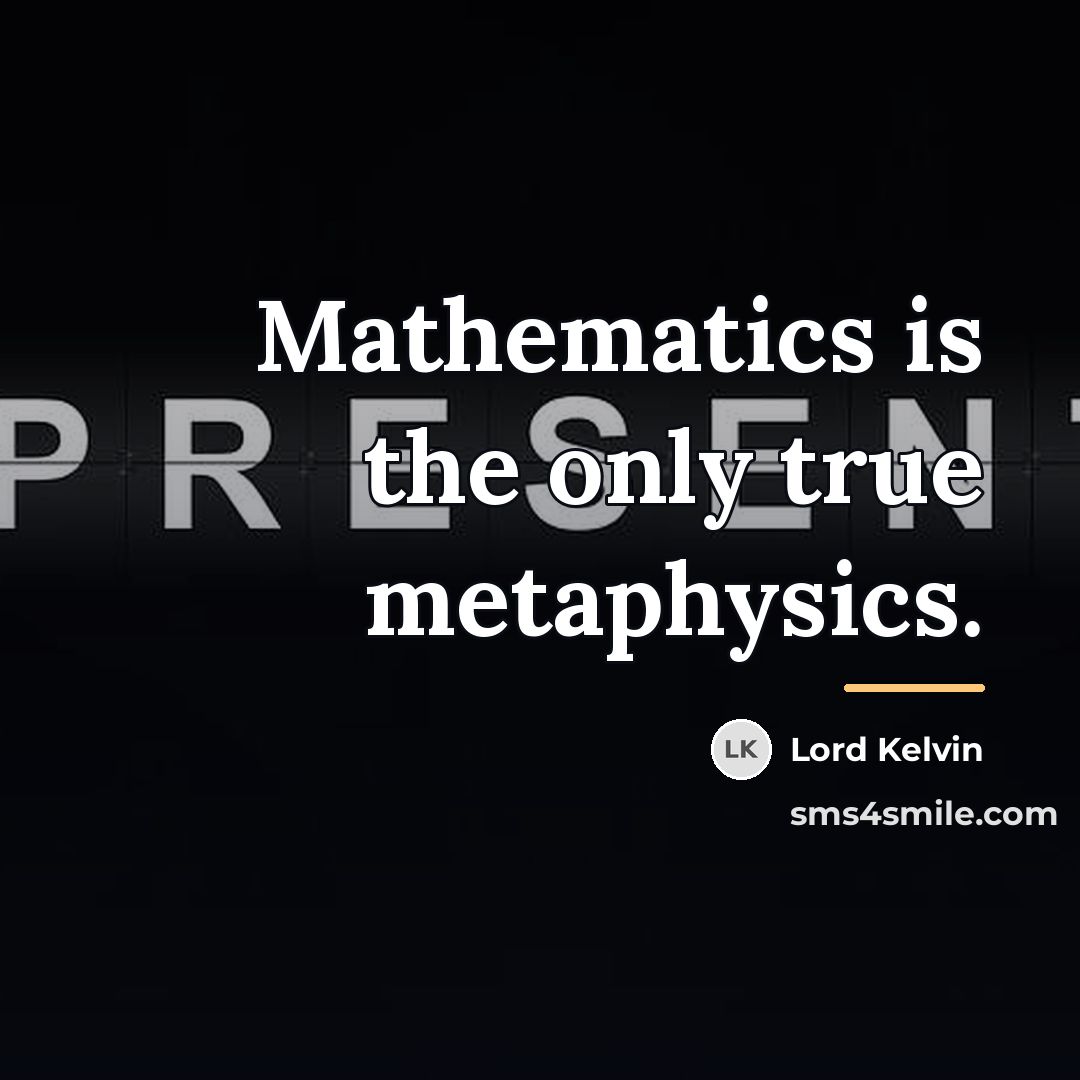 “Mathematics is the only true metaphysics.…” quote by Lord Kelvin
