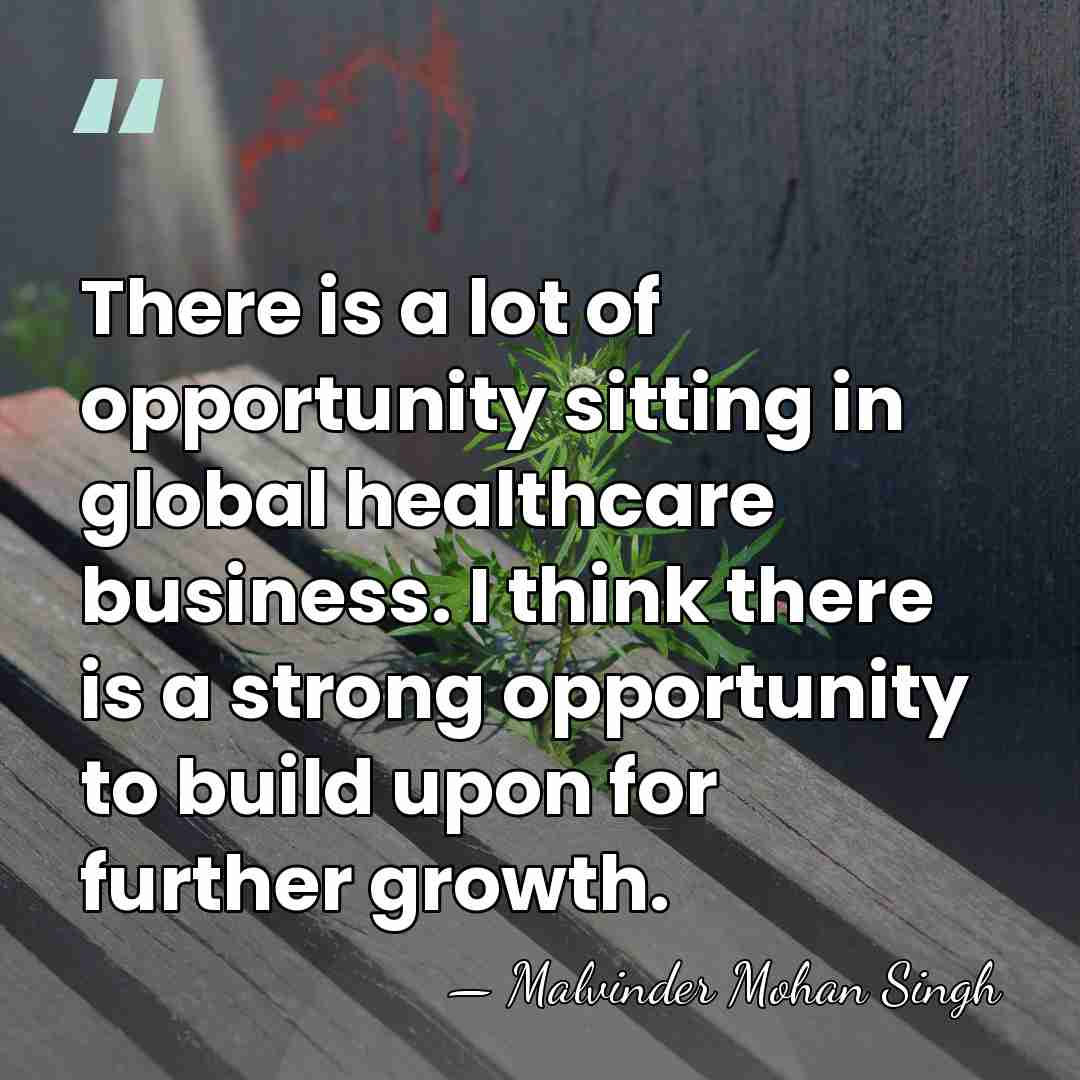 There is a lot of opportunity sitting in global healthcare business. I&hellip; - Malvinder Mohan Singh
