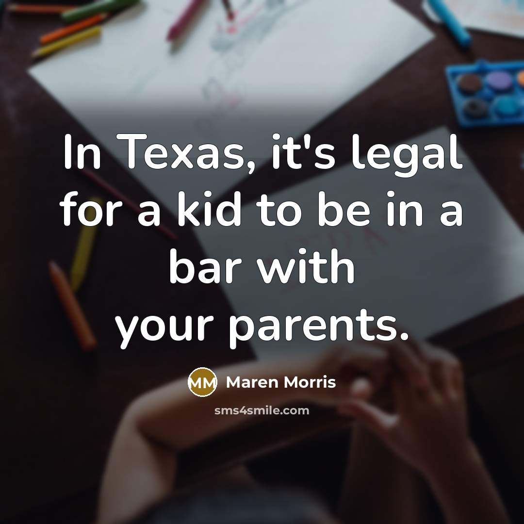 “In Texas, it's legal for a kid to be in…” quote by Maren Morris