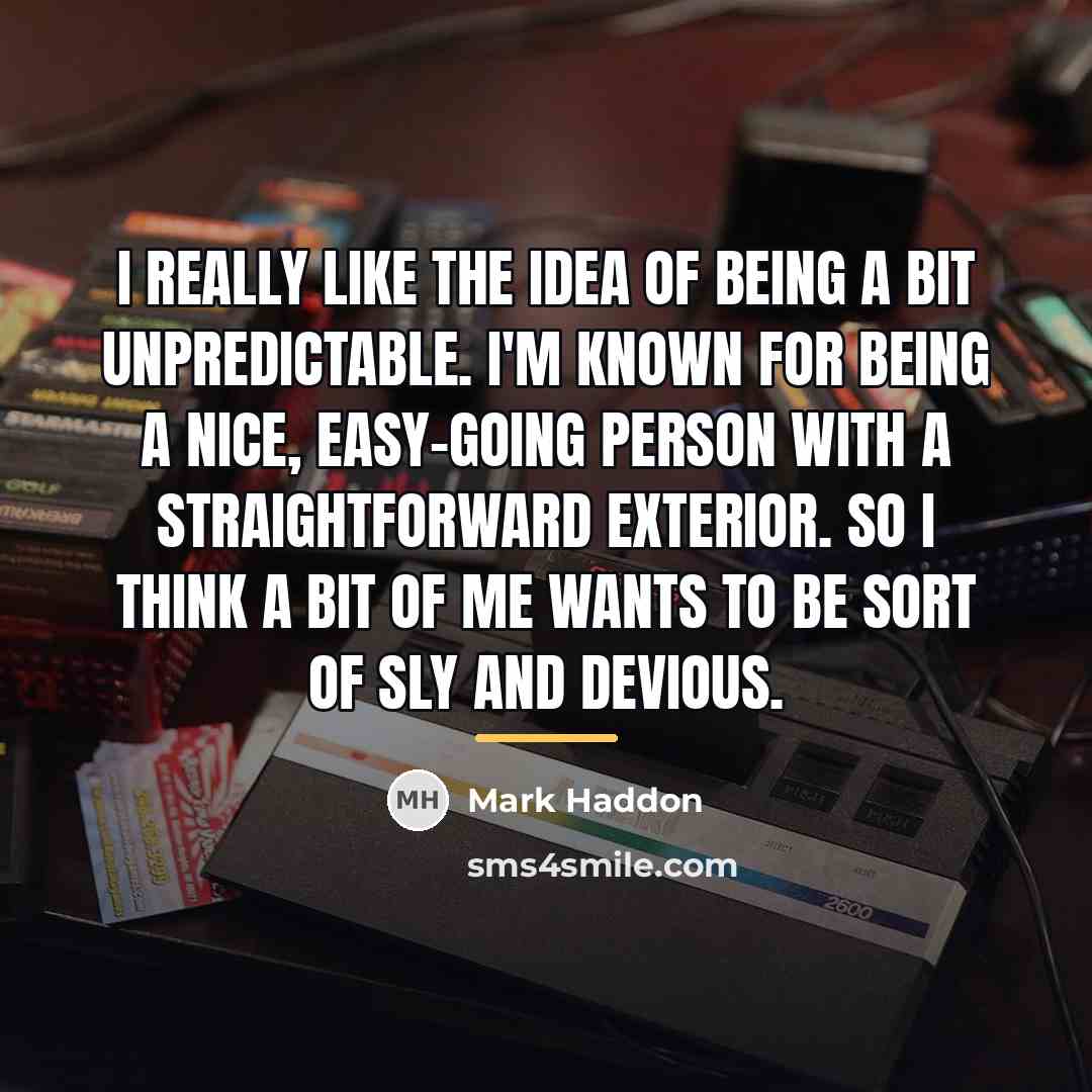“I really like the idea of being a bit unpredictable.…” quote by Mark Haddon