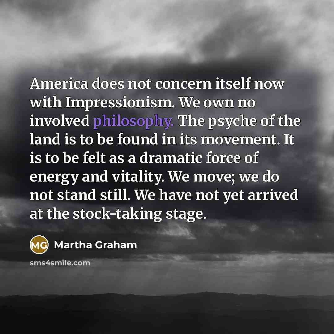 “America does not concern itself now with Impressionism. We own…” quote by Martha Graham