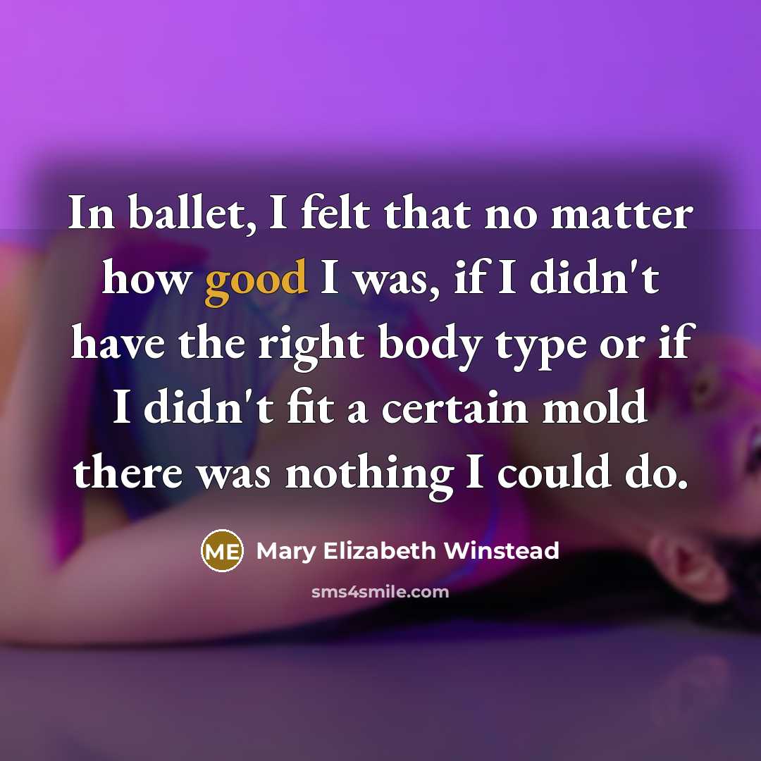 “In ballet, I felt that no matter how good I…” quote by Mary Elizabeth Winstead