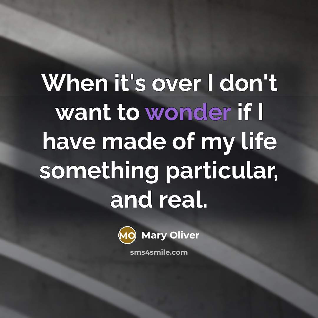 “When it's over I don't want to wonder if I…” quote by Mary Oliver