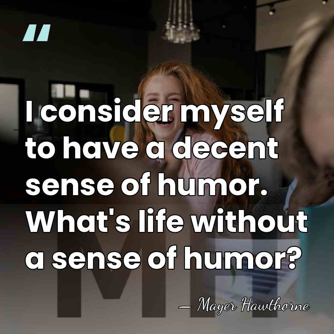 I consider myself to have a decent sense of humor. What's life&hellip; - Mayer Hawthorne