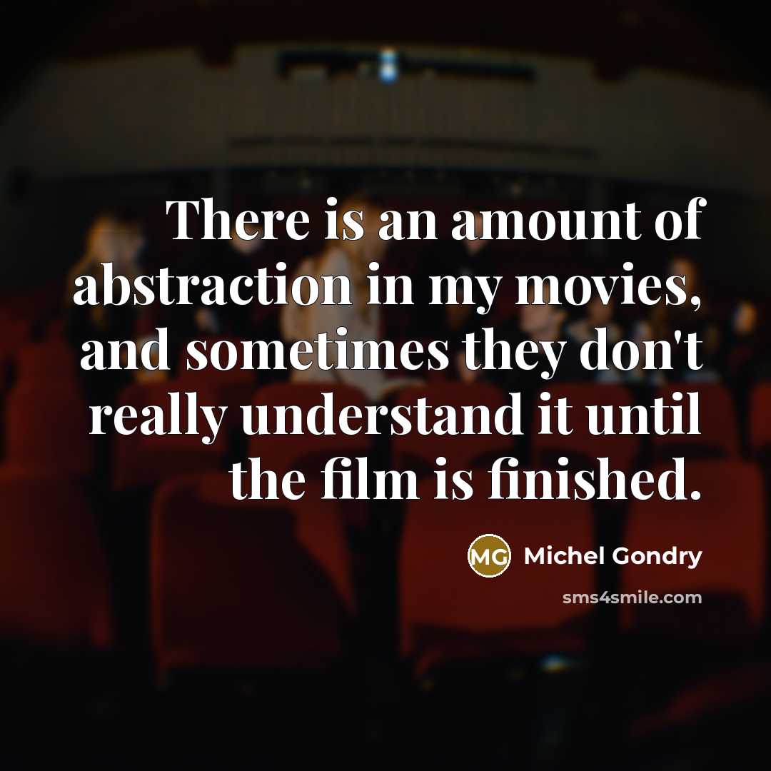 “There is an amount of abstraction in my movies, and…” quote by Michel Gondry