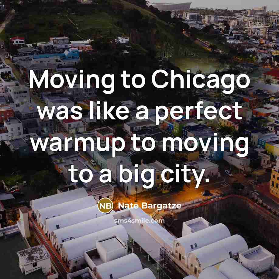 “Moving to Chicago was like a perfect warmup to moving…” quote by Nate Bargatze