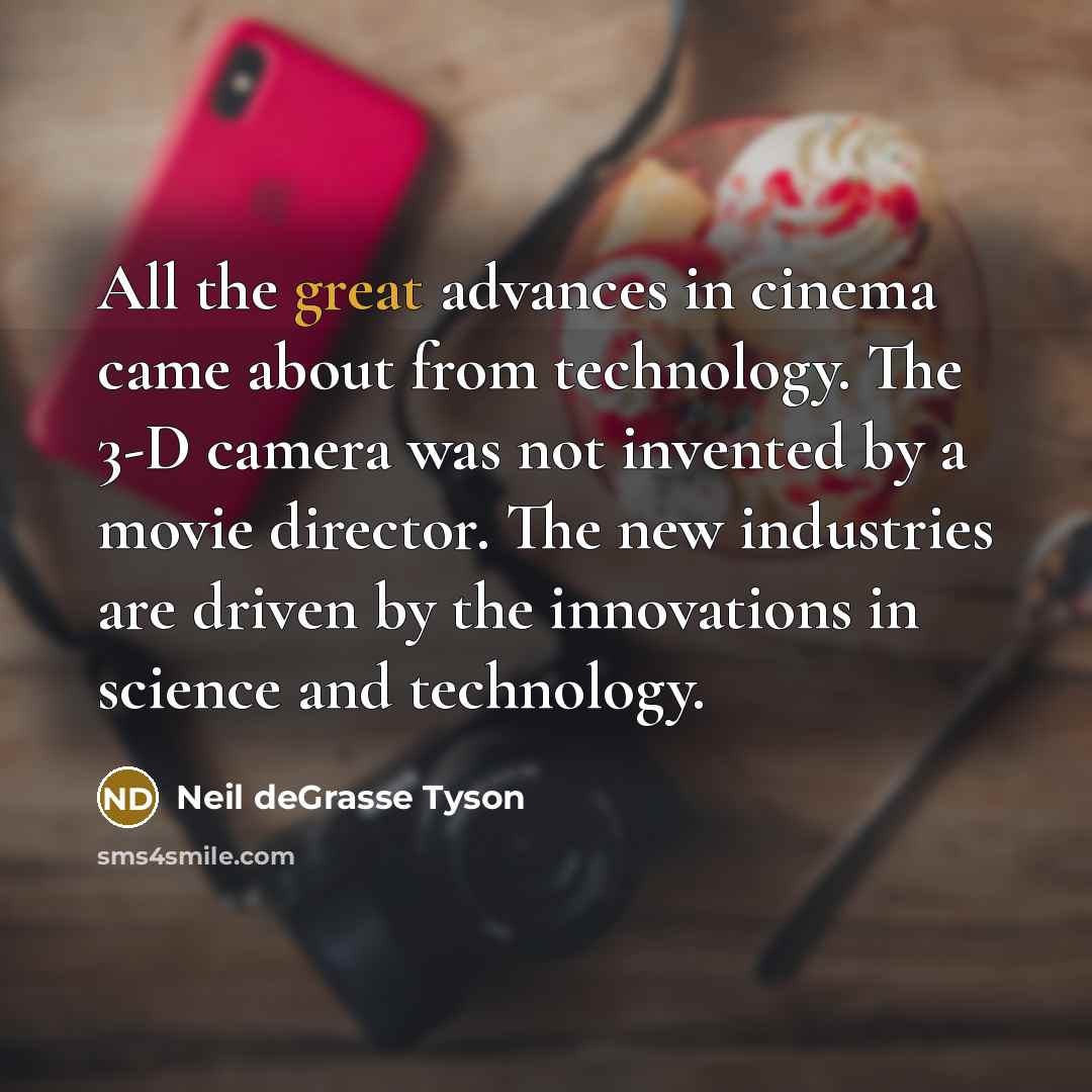 “All the great advances in cinema came about from technology.…” quote by Neil deGrasse Tyson