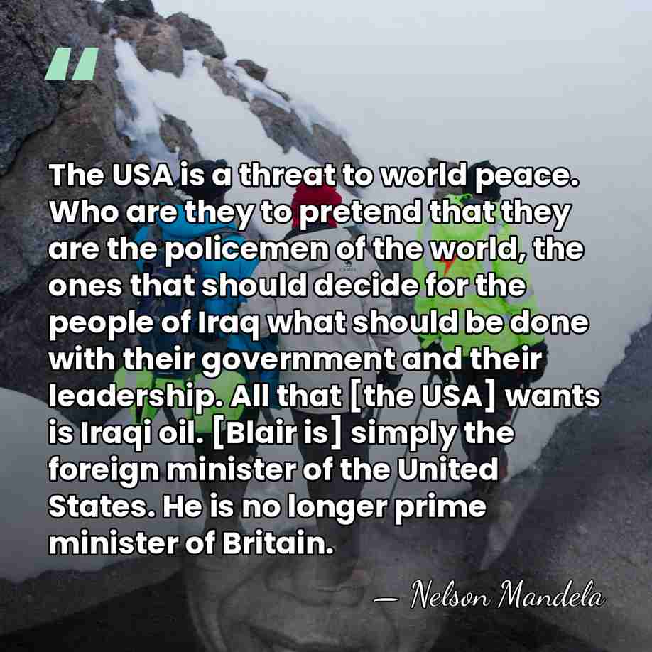 The USA is a threat to world peace. Who are they to&hellip; - Nelson Mandela