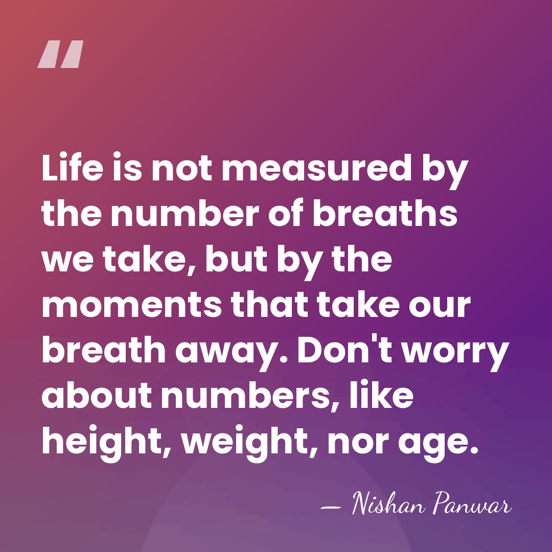 Life is not measured by the number of breaths we take, but&hellip; - Nishan Panwar