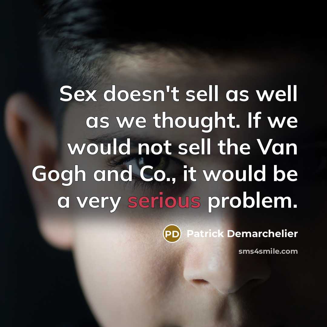 “Sex doesn't sell as well as we thought. If we…” quote by Patrick Demarchelier