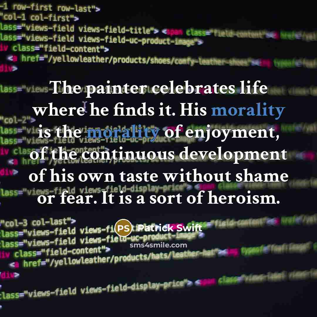 “The painter celebrates life where he finds it. His morality…” quote by Patrick Swift
