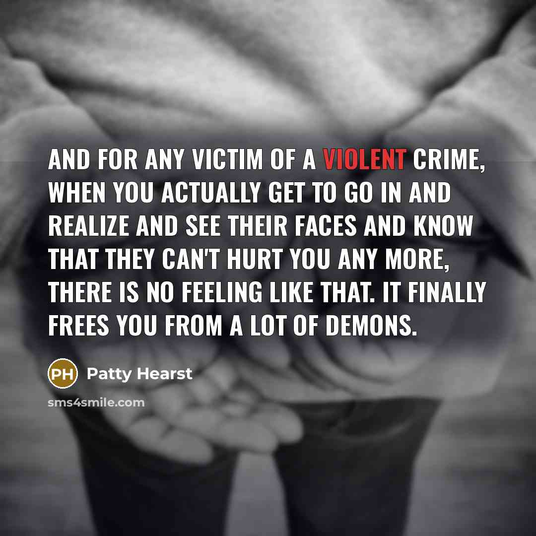 “And for any victim of a violent crime, when you…” quote by Patty Hearst