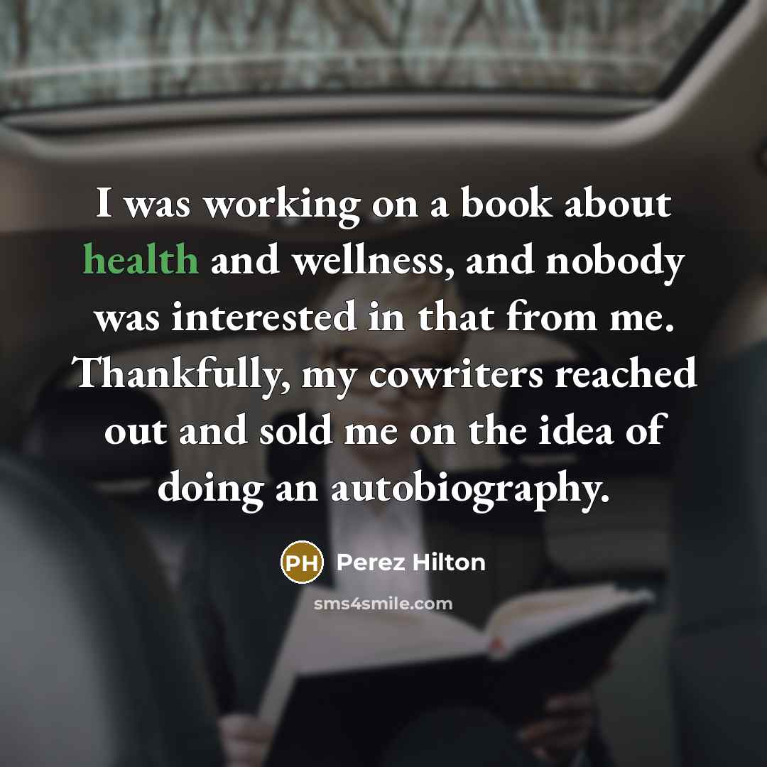 “I was working on a book about health and wellness,…” quote by Perez Hilton