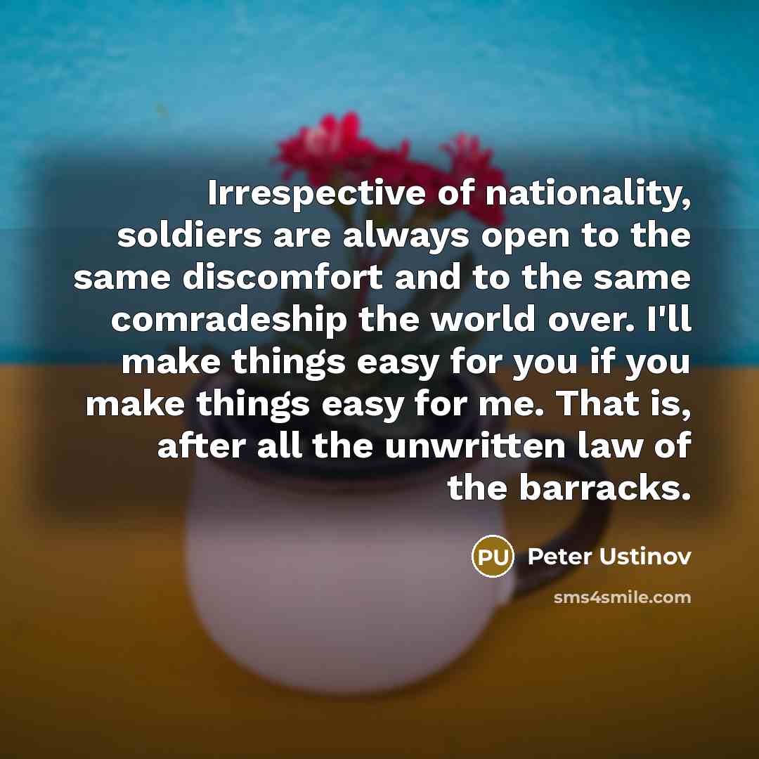 “Irrespective of nationality, soldiers are always open to the same…” quote by Peter Ustinov