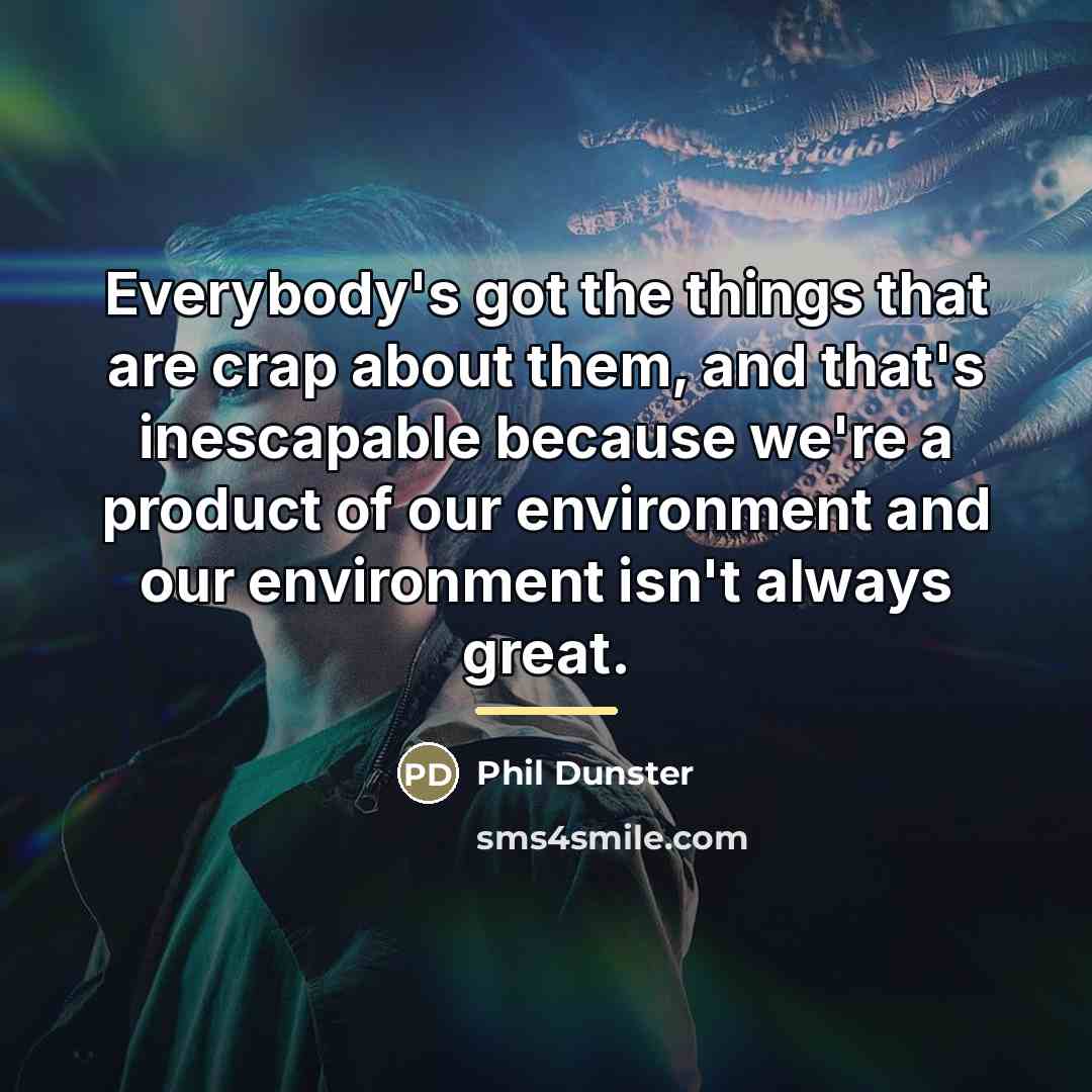 “Everybody's got the things that are crap about them, and…” quote by Phil Dunster