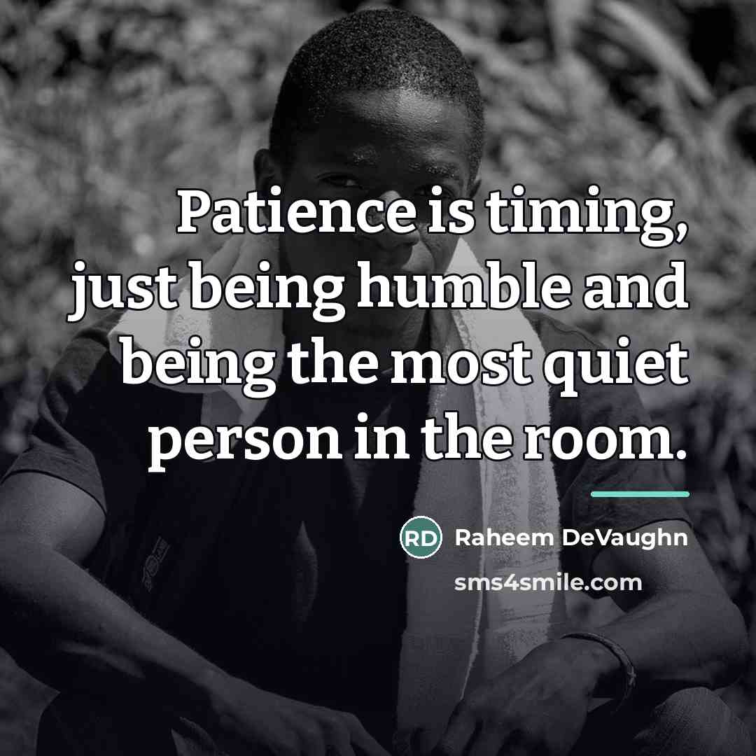 “Patience is timing, just being humble and being the most…” quote by Raheem Devaughn